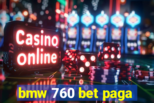 bmw 760 bet paga